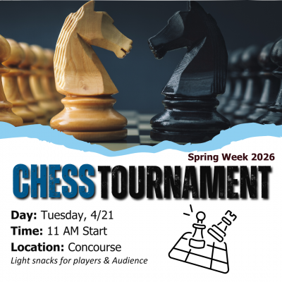 Chess tournament on Tuesday, 4/21/26 with an 11:00 am start time in the concourse. 